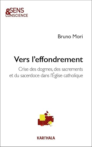 Vers l'effondrement: Crises des dogmes, des sacrements et du sacerdoce dans l’Église catholique