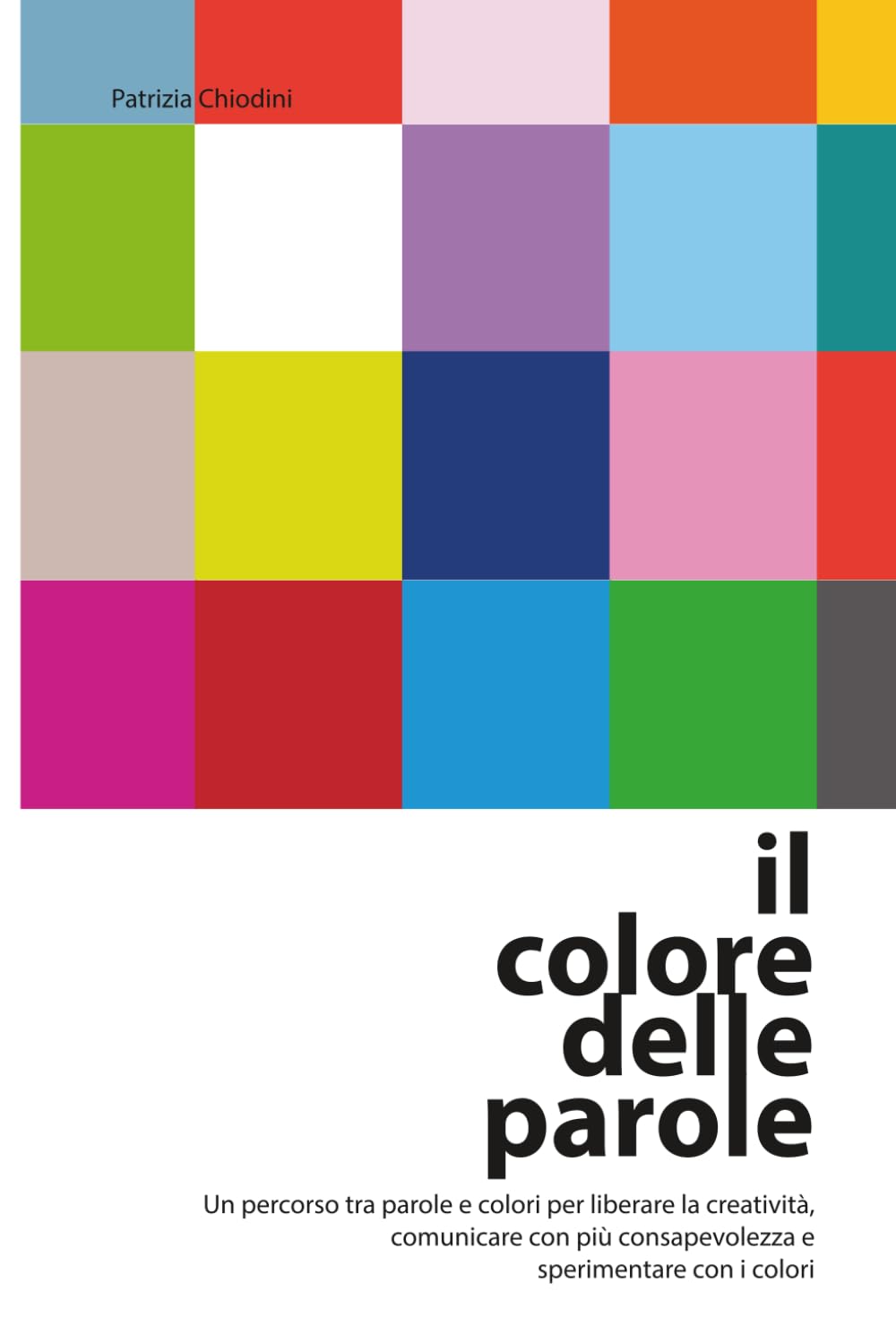 IL COLORE DELLE PAROLE: Un percorso tra parole e colori per liberare la creatività, comunicare con più consapevolezza e sperimentare con i colori.