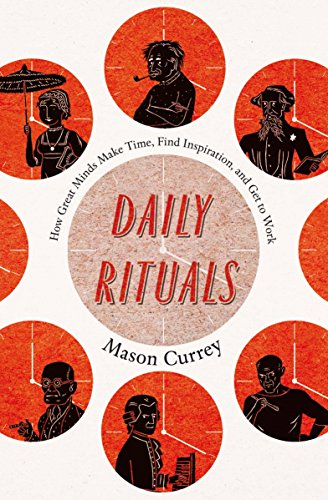 Daily Rituals: How Great Minds Make Time, Find Inspiration, and
