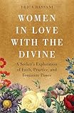 Women in Love with the Divine: A Seeker's Exploration of Faith, Practice, and Feminine Power