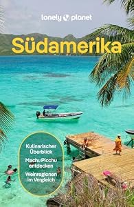 LONELY PLANET Reiseführer Südamerika: Eigene Wege gehen und Einzigartiges erleben.