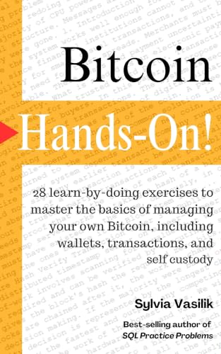 Bitcoin, Hands-On: 28 “learn-by-doing” exercises to master the ba...