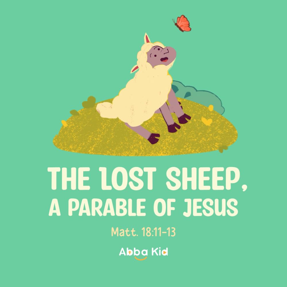The Lost Sheep: A Parable of Jesus: Bible Story for Kids About God’s Love and the Faithful Shepherd Who Finds Us