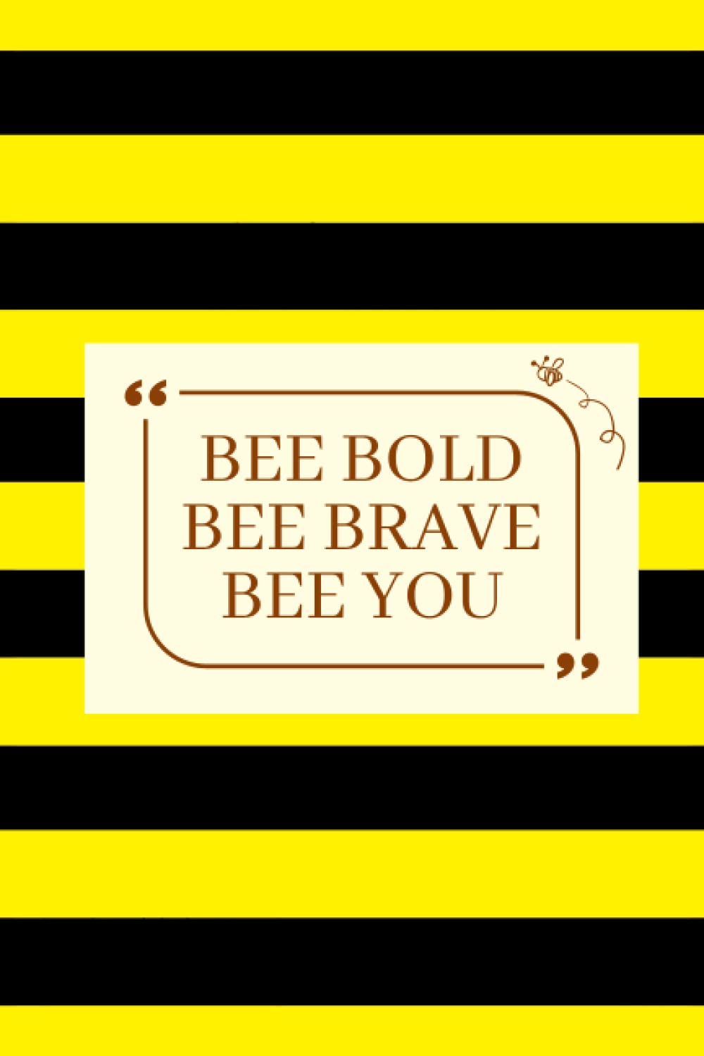 Bee Bold, Bee Brave, Bee You: 120-Page Blank Lined Notebook