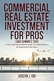 Commercial Real Estate Investment for Pros (and Dummies Too!): An Easy-to-Read-and-Use Manual to Increase Your Intellectual Capital in the Commercial Real Estate Industry