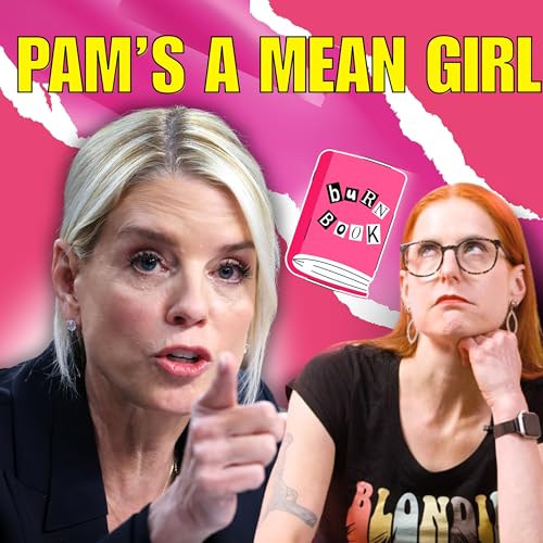 Pam Bondi is Trump's Regina George