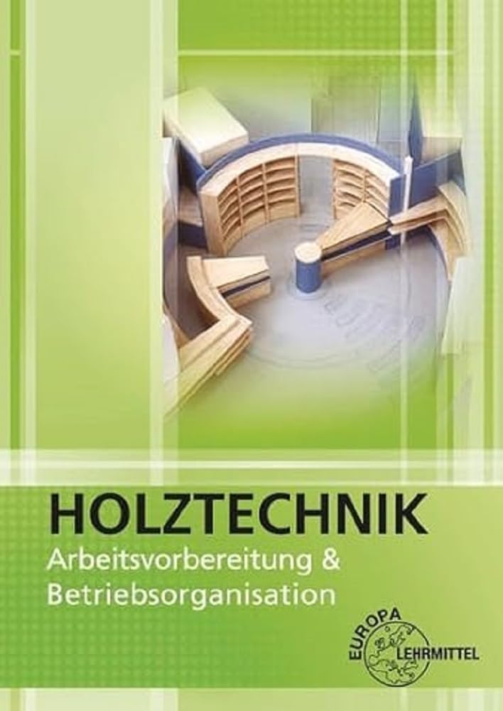 Arbeitsvorbereitung und Betriebsorganisation: Holztechnik