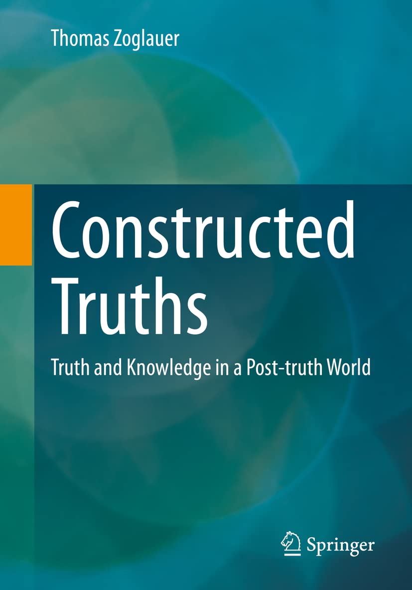 Constructed Truths: Truth and Knowledge in a Post-truth World (ars digitalis)