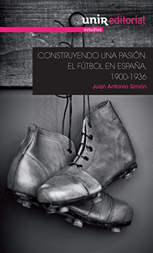 Construyendo una pasión: El fútbol en España, 1900-1936
