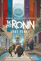 Teenage Mutant Ninja Turtles: The Last Ronin--Lost Years (Comic)