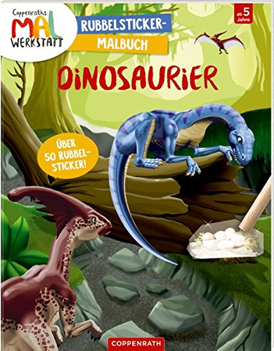 Coppenraths Mal-Werkstatt: Rubbelsticker-Malbuch: Dinosaurier Coppenraths Mal-Werkstatt: Rubbelsticker-Malbuch: Dinosaurier