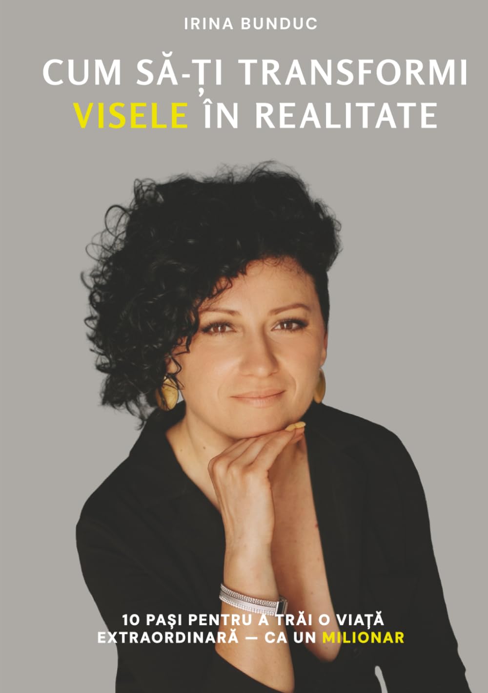 CUM SĂ-ŢI TRANSFORMI VISELE ÎN REALITATE: 10 paşi pentru a trăi o viaţă extraordinară – ca un milionar