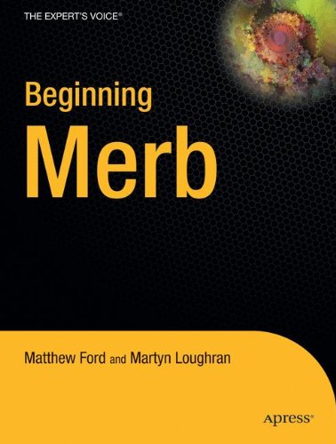 Beginning Merb: Replacing Rails with Merb Framework, Datamapper and HAML