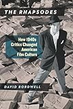 The Rhapsodes: How 1940s Critics Changed American Film Culture