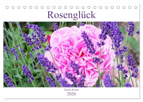 Rosenglück (Tischkalender 2026 DIN A5 quer), CALVENDO Monatskalender: Rosen schenken Glücksgefühle