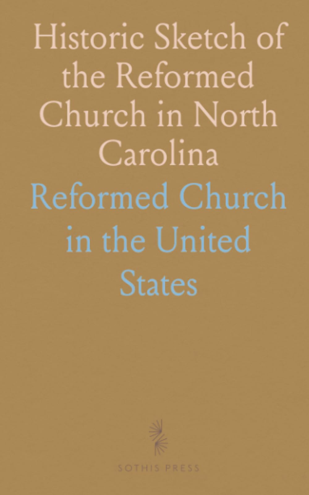 Historic Sketch of the Reformed Church in North Carolina