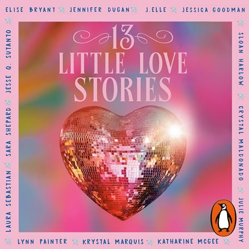 13 Little Love Stories Audiolibro Por Elise Bryant, Jennifer Dugan, J. Elle, Jessica Goodman, Sloan Harlow, Crystal Maldonado