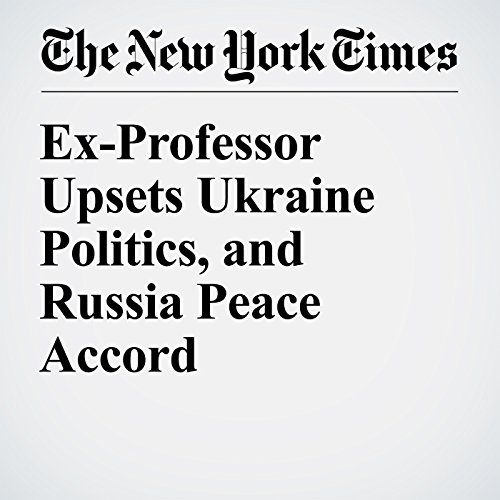 Ex-Professor Upsets Ukraine Politics, and Russia Peace Accord cover art