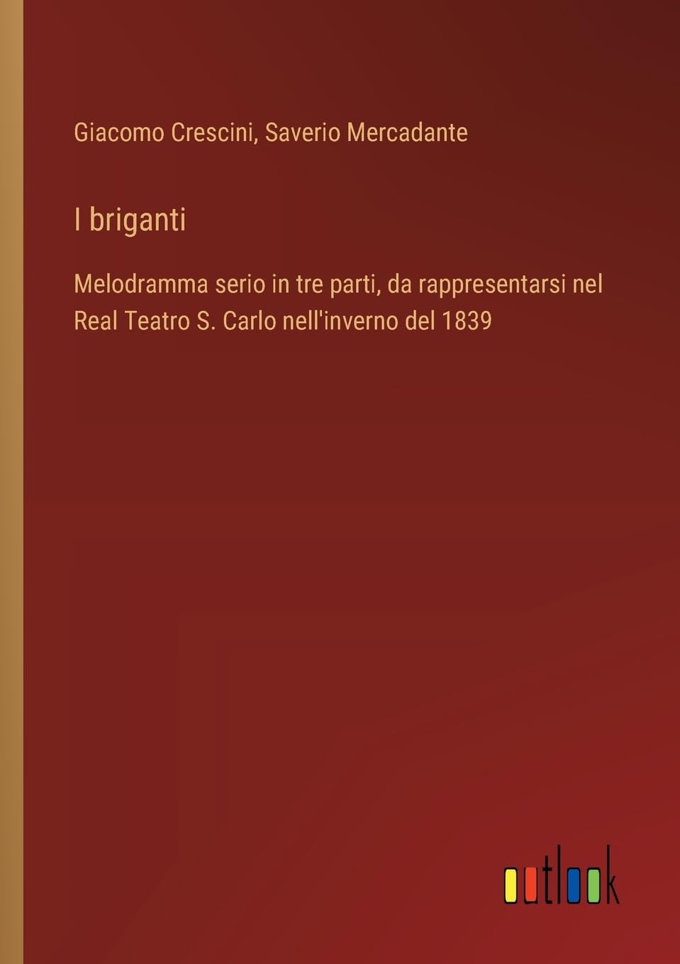 I briganti: Melodramma serio in tre parti, da rappresentarsi nel Real Teatro S. Carlo nell'inverno del 1839