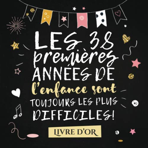 Les 38 premières années de l'enfance sont toujours les plus difficiles: Livre d'Or pour le 38ème anniversaire - 38 ans - Décoration &amp; Idées Cadeaux ... pour les félicitations et photos des invités