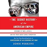 The Secret History of the American Empire: Economic Hit Men, Jackals, and the Truth about Corporate Corruption