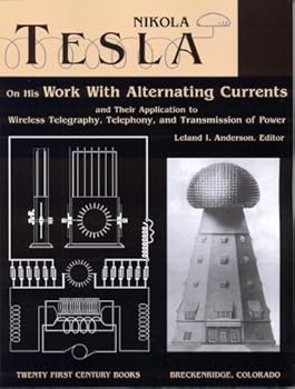 Hardcover Nikola Tesla on His Work with Alternating Currents and Their Application to Wireless Telegraphy, Telephony, and Transmission of Power: An Extended Int Book