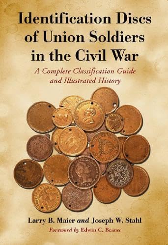 Buy Identification Discs of Union Soldiers in the Civil War: A Complete Classification Guide and Illustrated History — BookShops.in