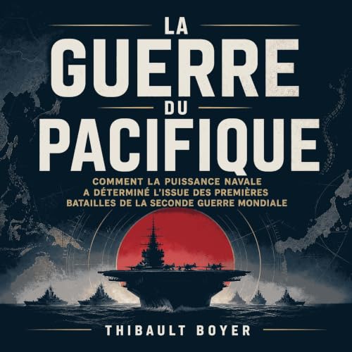 La guerre du Pacifique : Comment la puissance navale a d&eacute;termin&eacute; l&rsquo;issue des premi&egrave;res batailles d