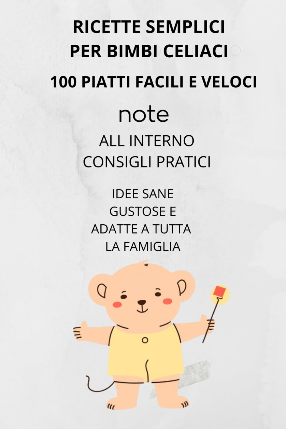 RICETTE SEMPLICI PER BIMBI CELIACI: 100 PIATTI FACILI E VELOCI
