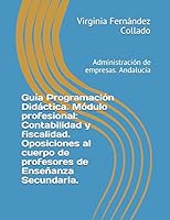 Gu�a Programaci�n Did�ctica. M�dulo profesional: Contabilidad y fiscalidad. Oposiciones al cuerpo de profesores de Ense�anza Secundaria.: Administraci�n de empresas. Andaluc�a. Fondo Kati B08D4Y1S49 Book Cover
