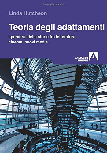 Teoria degli adattamenti. I percorsi delle storie fra letteratura, cinema, nuovi media