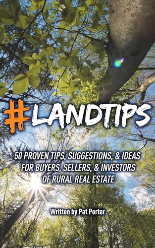 #LANDTIPS: 50 Proven Tips, Suggestions, & Ideas for Buyers, Selle...