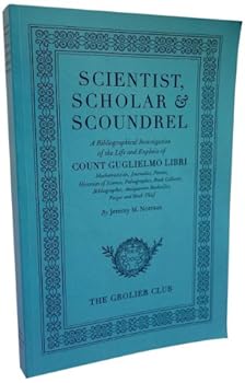Paperback Scientist, Scholar & Scoundrel: A Bibliographical Investigation of the Life and Exploits of Count Guglielmo LIbri Book