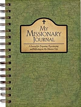 My Missionary Journal ~ A Journal for Preparing, Experiencing and Reflecting on My Mission Trip