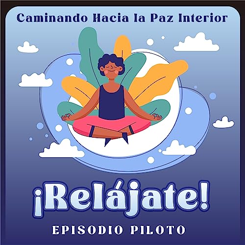 Episodio Piloto - La Relajaci&oacute;n (Incluye meditaci&oacute;n: Respiraci&oacute;n Consciente)