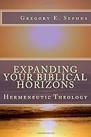 Expanding Your Biblical Horizons: Hermeneutic Theology 147811861X Book Cover