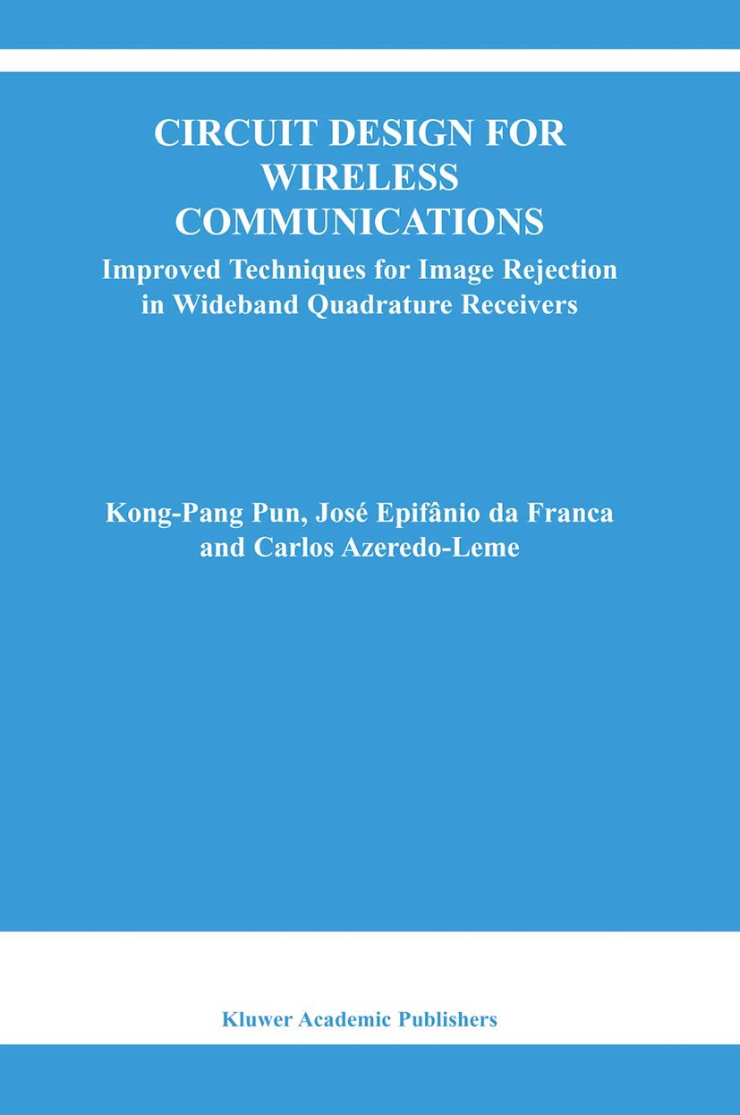 Buy Circuit Design for Wireless Communications: Improved Techniques for Image Rejection in Wideband Quadrature Receivers: 728 (The Springer International Series in Engineering and Computer Science) — BookShops.in