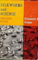 Silkworms and Science the Story of Silk 0152742417 Book Cover