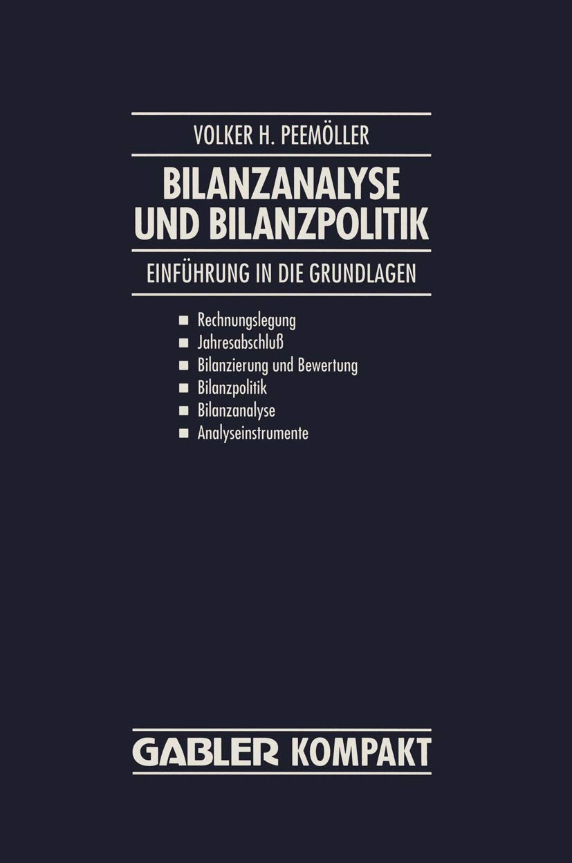 Bilanzanalyse und Bilanzpolitik: Einführung in die Grundlagen: Rechnungslegung, Jahresabschluß, Bilanzierung und Bewertung, Bilanzpolitik, Bilanzanalyse, Analyseinstrumente