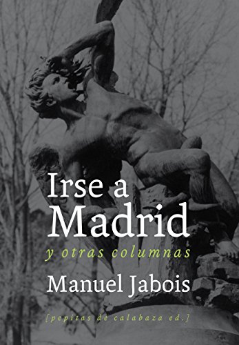 Irse a Madrid: y otras columnas: 12 (NoFicción)