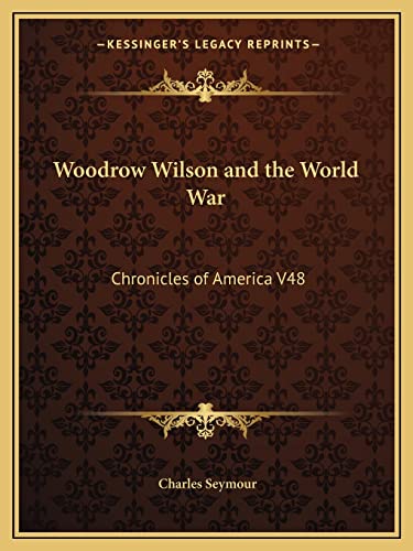 Woodrow Wilson and the World War: Chronicles of America V48