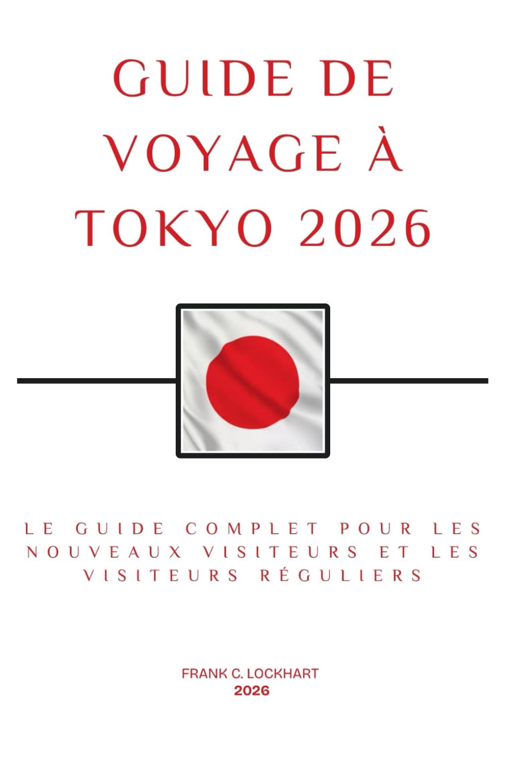 GUIDE DE VOYAGE À TOKYO: Le guide complet pour les nouveaux visiteurs et les visiteurs réguliers