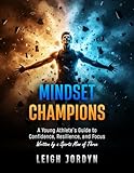 Mindset Champions: A Young Athlete's Guide to Confidence, Resilience, and Focus — with 30-Day Challenge & Interactive Workbook Pages for Kids & Teens (Amazing Stories for Kids)
