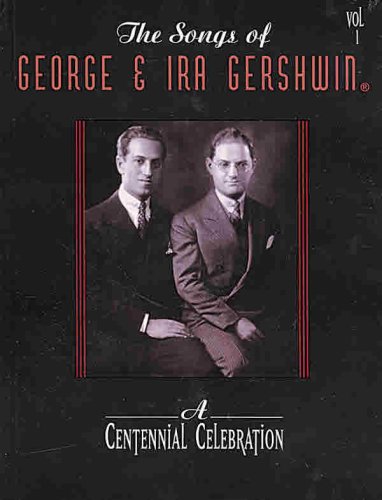 The Songs of George & Ira Gershwin: a Centennial Celebration, Volume 1: Piano/Vocal/chords (1)