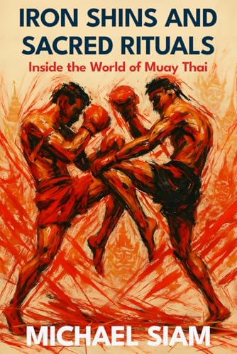 Iron Shins and Sacred Rituals: Inside the World of Muay
