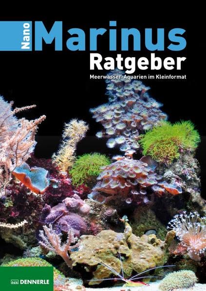 Nano Marinus Ratgeber: Meerwasser-Aquarien im Kleinformat