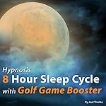 Cover of Hypnosis 8 Hour Sleep Cycle with Golf Game Booster
