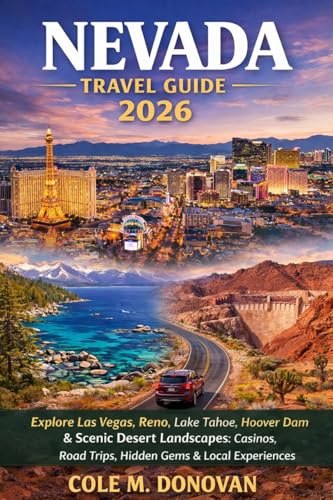 Nevada Travel Guide 2026: Explore Las Vegas, Reno, Lake Tahoe, Hoover Dam & Scenic Desert Landscapes: Casinos, Road Trips, Hidden Gems & Local Experiences
