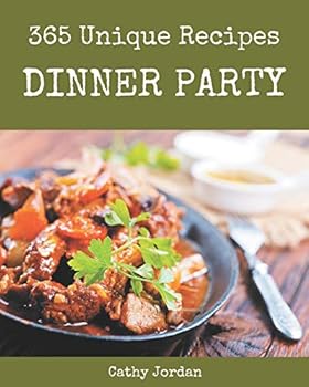 Paperback 365 Unique Dinner Party Recipes: A Highly Recommended Dinner Party Cookbook Book