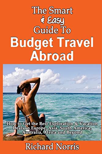 The Smart & Easy Guide To Budget Travel Abroad: How to Get the Best Exploration
